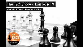 The ISO Show: Episode 19 - How to choose a Certification Body