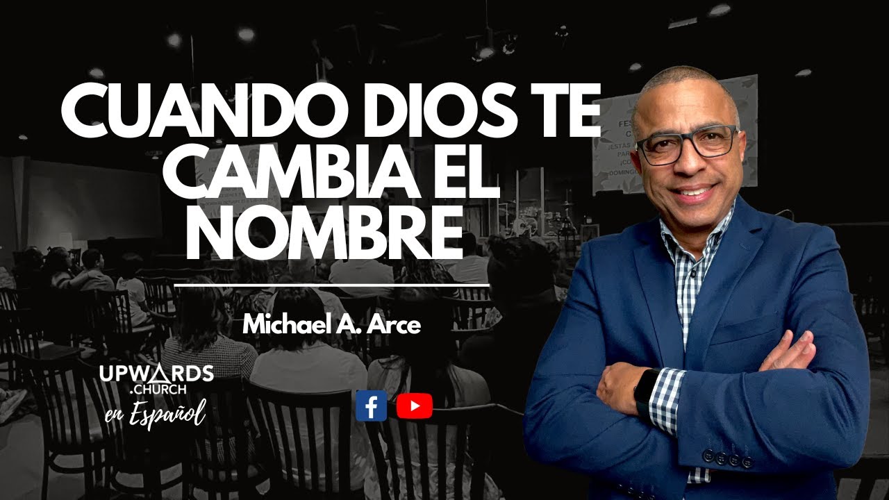 Cuando Dios te cambia el nombre | Michael A. Arce - YouTube