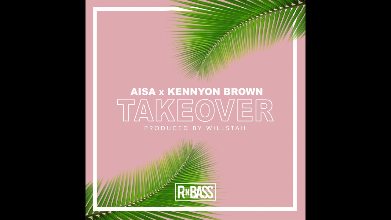 Watch Aisa x Kennyon Brown - Takeover (Prod. Willstah) on YouTube Watch Aisa x Kennyon Brown - Takeover (Prod. Willstah) on YouTube
