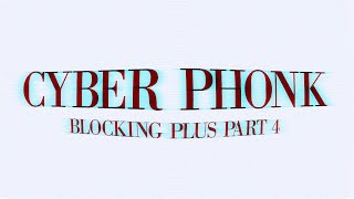 CYBERPHONK | Blocking Plus Part 4
