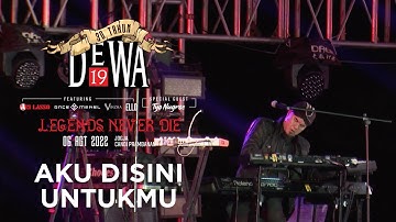 Aku Disini Untukmu - Konser "30 Tahun Dewa19 - Legends Never Die", Prambanan - 6 Agustus 2022