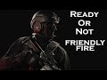 Ready Or Not for Friendly Fire