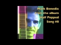 Mark benedix from the cd half popped  song8