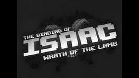 The Binding of Isaac: Wrath of the Lamb - Strategy Guide