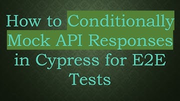 How to Conditionally Mock API Responses in Cypress for E2E Tests