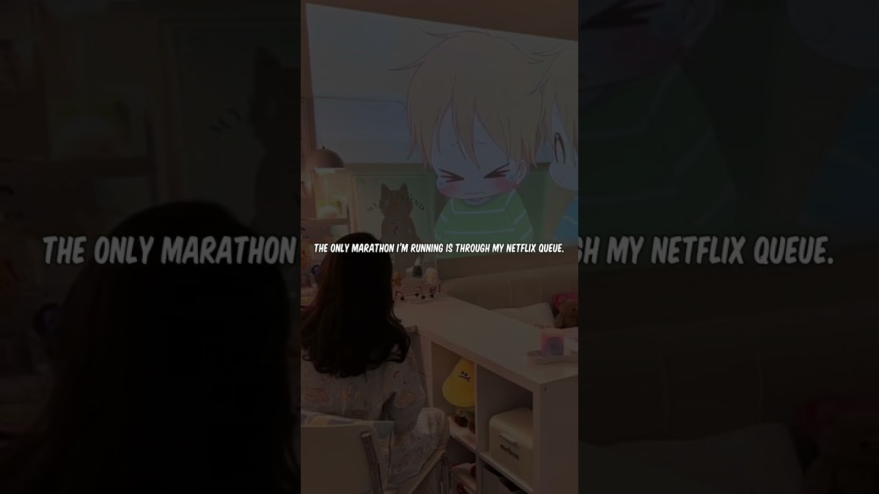 The only marathon I'm running is through my Netflix queue.