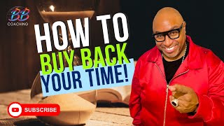 HOW TO BUY BACK YOUR TIME