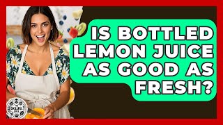 Is Bottled Lemon Juice As Good As Fresh? - The Skillful Chef