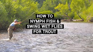 How To Nymph Fish & Swing Wet Flies For Trout