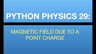 Python Physics Lesson 29: Visualizing the Magnetic Field due to a Moving Point Charge Wealth