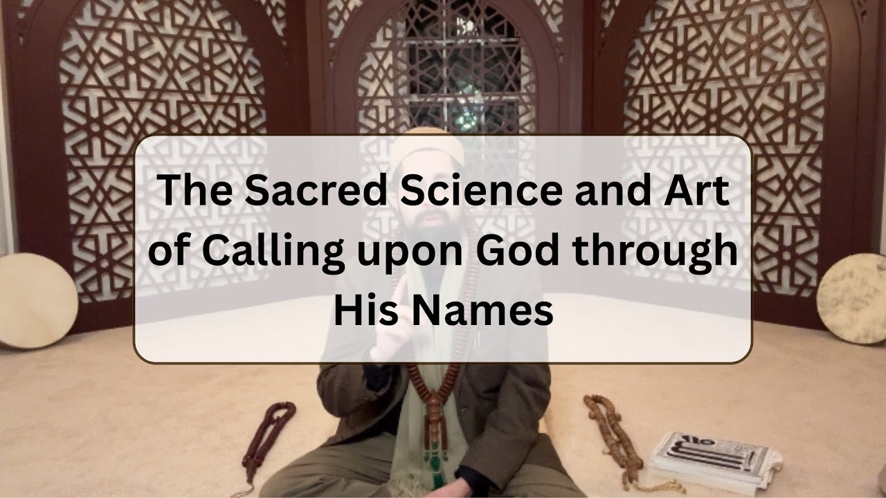 The Sacred Science and Art of Calling upon God through His Names - YouTube