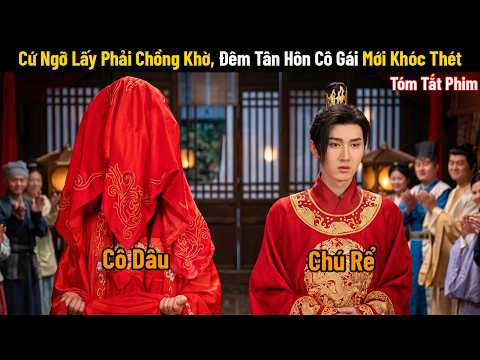 Review Phim: Cứ Ngỡ Lấy Phải Chồng Khờ, Đêm Tân Hôn Cô Gái Mới Khóc Thét Vì Sự Thật Này!