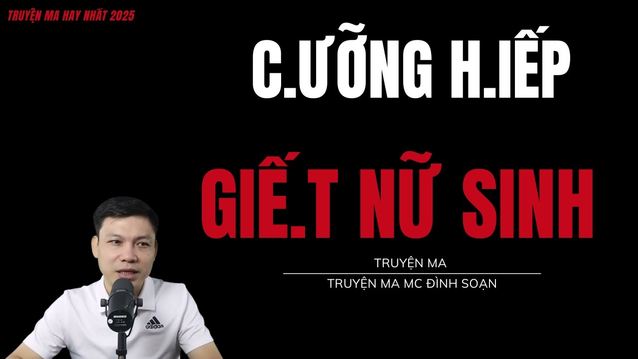 TRUYỆN MA ĐÌNH SOẠN : C.ƯỠNG H.IẾP GIẾ.T NỮ SINH : CHUYỆN MA MC ĐÌNH SOẠN MỚI NHẤT.