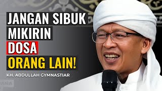 KH. ABDULLAH GYMNASTIAR | JANGAN SIBUK MIKIRIN DOSA ORANG LAIN