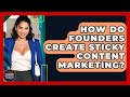 How Do Founders Create Sticky Content Marketing? - Founders Supporting Founders