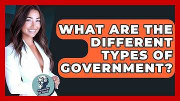 What Are The Different Types Of Government? - Philosophy Beyond