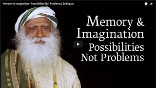Memory & Imagination   Possibilities Not Problems   Sadhguru