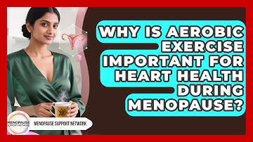 Why Is Aerobic Exercise Important For Heart Health During Menopause? - Menopause Support Network