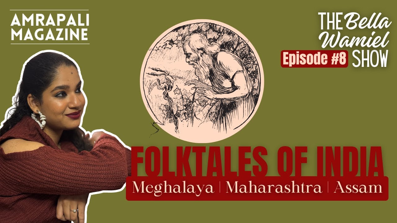 FOLKTALES OF INDIA~Meghalaya | Maharashtra | Assam | The Bella Wamiel Show Ep.#8 | Amrapali Magazine