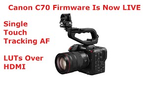 Canon C70 Firmware is NOW LIVE | Single Touch Tracking AF | Looks over HDMI