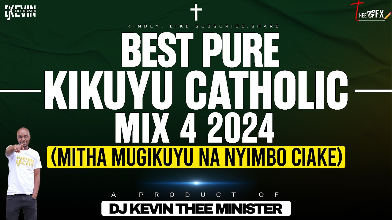 Kikuyu Catholic Mix 4 2024 (Mitha Mugikuyu Na Nyimbo Ciake) - Dj Kevin Thee Minister