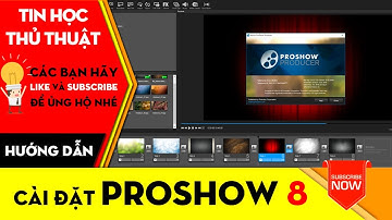 THỦ THUẬT TIN HỌC | Hướng dẫn cài đặt Proshow Producer 8.0