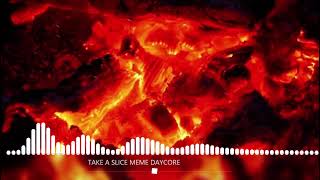 ....- TAKE A SLICE -.... MEME DAYCORE