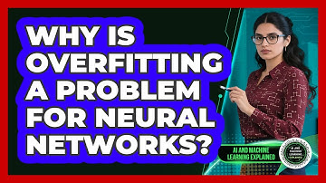 Why Is Overfitting a Problem for Neural Networks?