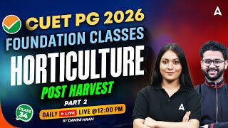 CUET PG 2026 Foundation Classes | Horticulture | Post Harvest Technology 2 | Damini Mam