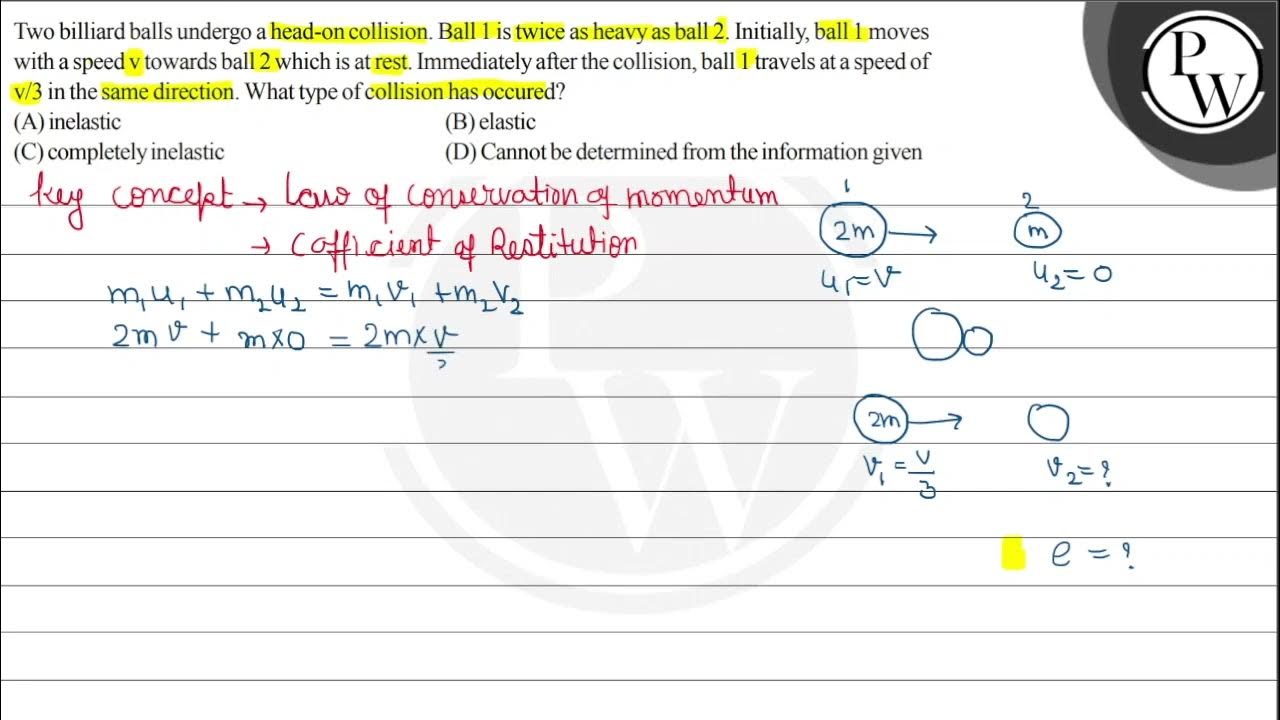 Two billiard balls undergo a headon collision. Ball 1 is twice as