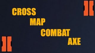 Black Ops 2| Cross Map Combat Axe
