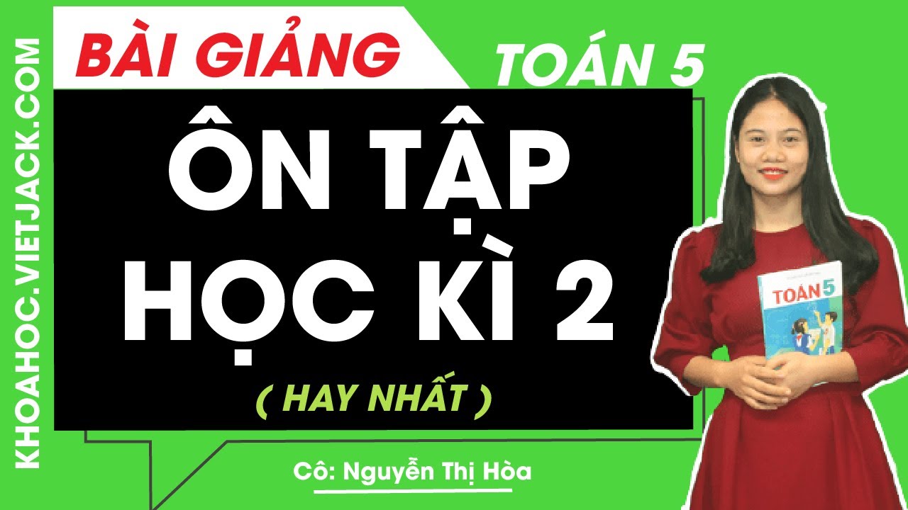 Ôn tập học kì 2 - Toán lớp 5 - Cô Nguyễn Thị Hòa (HAY NHẤT) - youtube