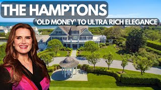 The Hidden Secrets of the Hamptons: Tracing the Journey from 'Old Money' to Ultra Rich Elegance