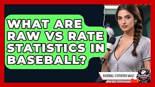 What Are Raw Vs Rate Statistics In Baseball? - Baseball Statistics Vault