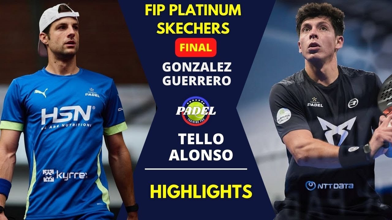 🔥 FINAL FIP PLATINUM SKECHERS | González/Guerrero vs Tello/Alonso | Highlights 🔥