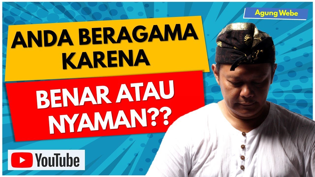 ANDA BERAGAMA KARENA BENAR ATAU NYAMAN? | AGUNG WEBE | #souljourney