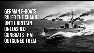 German E-Boats Ruled the Channel Until Britain Unleashed Gunboats That Outgunned Them
