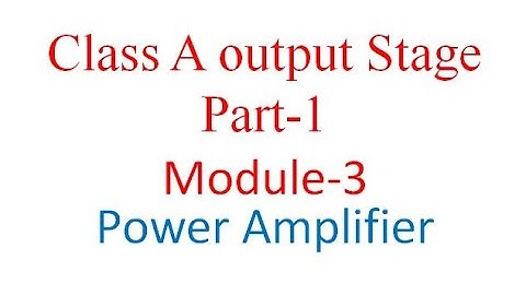 Module 3 Class A output stage Part 1