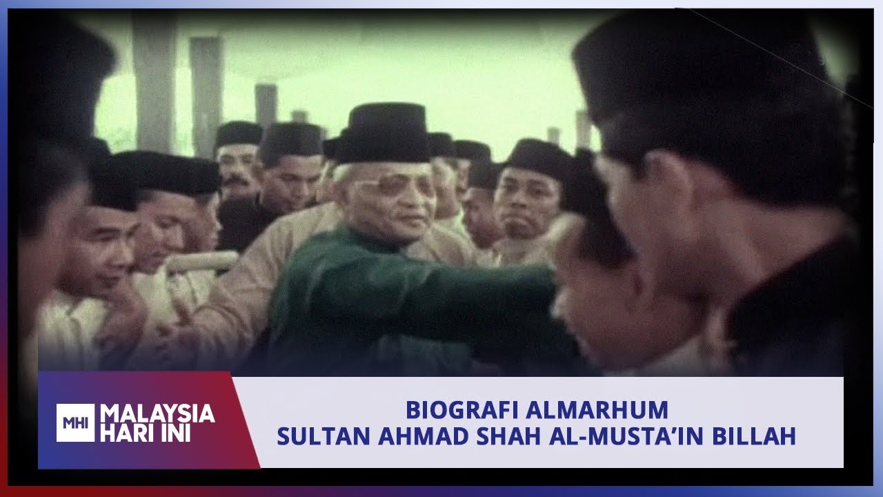 Biografi Almarhum Sultan Ahmad Shah Al-Musta’in Billah | MHI (23 Mei 2019)