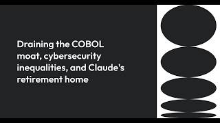 Famous Draining the COBOL moat, cybersecurity inequalities, and Claude's retirement home Wealth