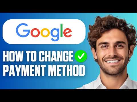 How To Change Payment Method On Google Account (Quick & Easy 2026)
