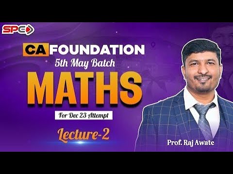 CA FOUNDATION MATHS FOR DEC 23 LECTURE 2 BY PROF RAJ AWATE - YouTube