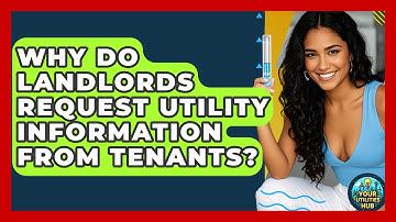 Why Do Landlords Request Utility Information From Tenants? - Your Utilities Hub