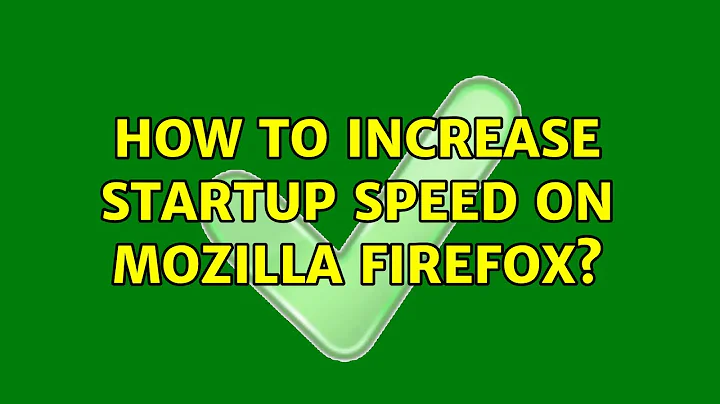 How to increase startup speed on mozilla firefox? (3 Solutions!!)