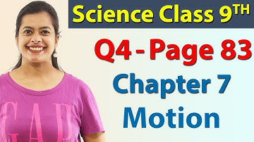 Q 4 - Page 83 - Chapter 7 - Motion - Science Class 9 - NCERT
