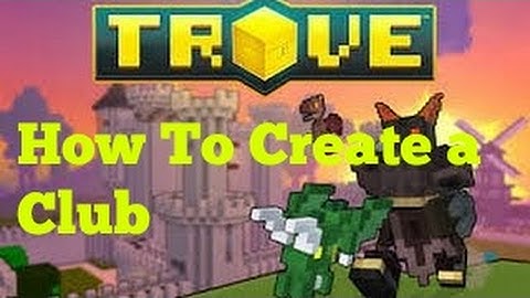 Trove  - How To Create a Club PS4 (Chance for a Channel Shout out) (READ DESC)