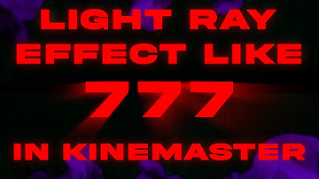 Add Rays Effect In Your Montages Like 777 | 777 Gaming | KineMaster Tutorial