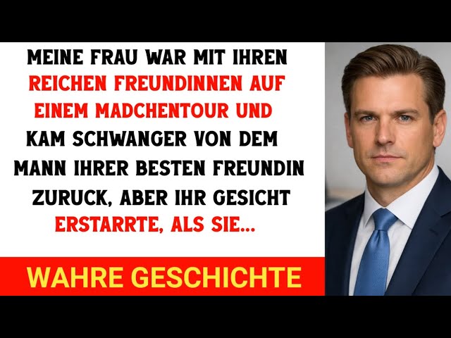 Meine Frau war mit ihren reichen Freundinnen auf einem Mädelstrip und kam schwanger zurück...