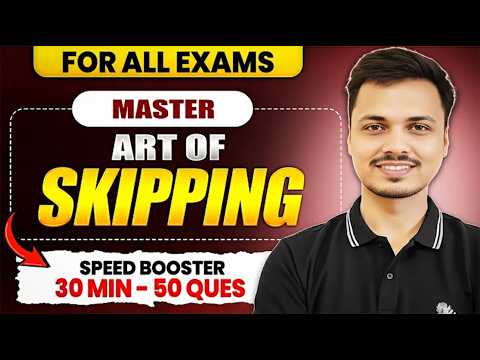 Art of Skipping | For All Govt Exams | How to Solve 50 Questions in 30 Minutes