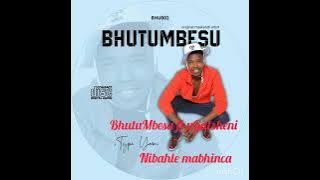 BhutuMbesu ft uGatsheni _nibahle mabhinca 2023 new first ulbum
